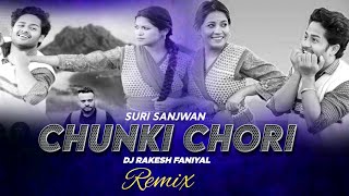Chunki Chori Remix Version Suri Sanjwan Dj Rakesh Faniyal New Garhwali Dj Remix Song 2025