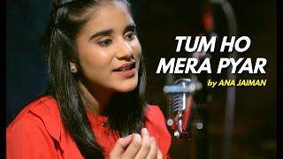 Tum Ho Mera Pyar | cover by @anajaimansds | Sing Dil Se | Haunted  | KK, Suzanne