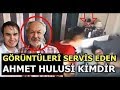 İNTİZAR VE SİNEM GEDİK GÖRÜNTÜLERİNİ SERVİS EDEN AHMED HULUSİ KİMDİR OLAYIN PERDE ARKASI