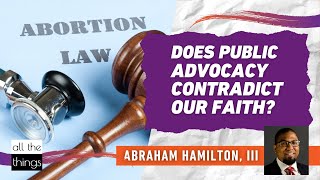 Does Public Advocacy Contradict Our Faith?