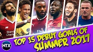 Top 15 Debut Goals Of Summer 2017 • Football Transfers 2017/18