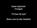 Dusko Goykovich - I'll Close My Eyes