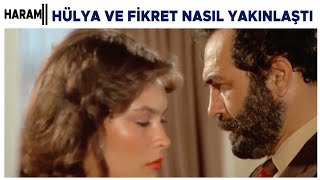 Haram Türk Filmi Hülya Ve Fikret Nasıl Yakınlaştı?