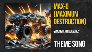Max-D Maximum Destruction The Max-D Monster Truck Theme Song