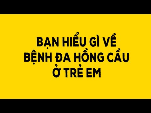 Bạn hiểu gì về bệnh đa hồng cầu ở trẻ em? - Duy Anh Web