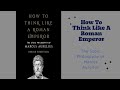How To Think Like A Roman Emperor:The Stoic Philosophy of Marcus Aurelius.