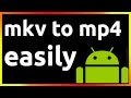 how to convert mkv to mp4 in android phone