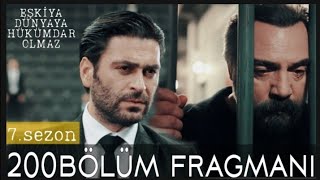 Eşkıya Dünyaya Hükümdar Olmaz 200 Bölüm Fragmanı