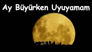 Ay Büyürken Uyuyamam