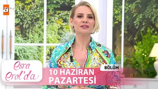 Esra Erolda 10 Haziran 2024 Tek Parça