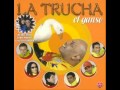 LA TRUCHA LA VIEJITA LA TRUCHA LA VIEJITA