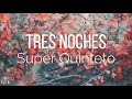 Super Quinteto - Tres Noches (Letra)