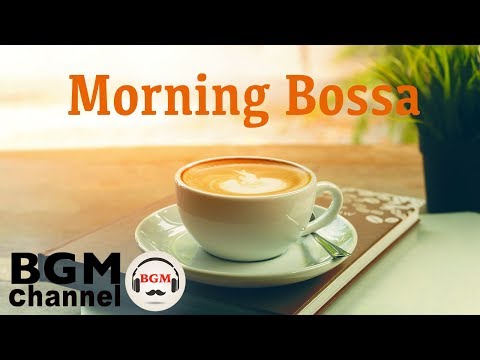 Morning Coffee Music - Relaxing Instrumental Bossa Nova & Jazz for Good Mood
