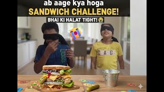 Blindfold Sandwich Challenge Gone Wrong Bhai Ki Vomit Ho I