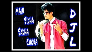 Main Sidha Sadha Chora Main Sidha Sadha Chora