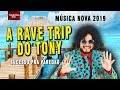 TONY CANABRAVA - RAVE TRIP DO TONY | MÚSICA NOVA 2019