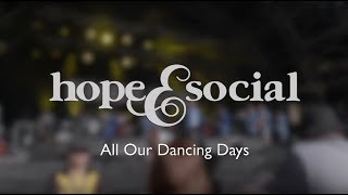 Watch Hope  Social All Our Dancing Days video