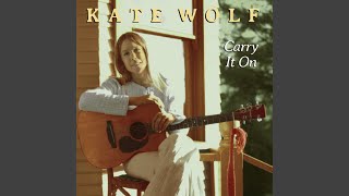 Watch Kate Wolf Carry It On video