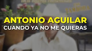 Watch Antonio Aguilar Cuando Ya No Me Quieras video