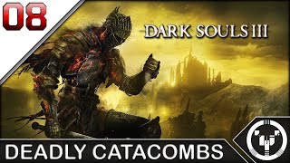 DEADLY CATACOMBS | Dark Souls 03 | 08