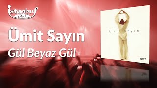 Ümit Sayın - Gül Beyaz Gül (Lirik )