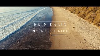 Watch Erin Kalin My Whole Life video