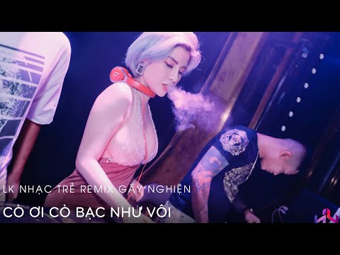 Liên Khúc Việt Mix 2020 - Cò Ơi Cò Bạc Như Vôi| Nonstop Vinahouse- LK Nhạc Trẻ Remix Gây Nghiện 2020