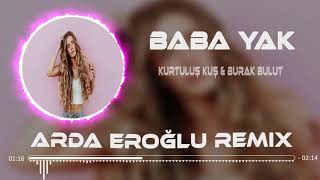 Kurtuluş Kuş & Burak Bulut - Baba Yak ( Arda Eroğlu Remix )