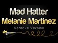 Melanie Martinez - Mad Hatter (Karaoke Version)