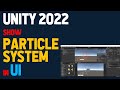 Unity 2022 show particle system in UI