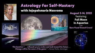 Astrology for Self-Mastery featuring August Full Moon in Aquarius & Fixed Grand Cross
