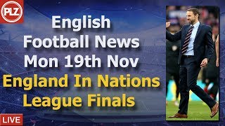 England Qualify For Nations League Finals - Monday 19th November - PLZ English Football News
