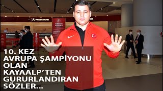 10'uncu Kez Avrupa Şampiyonu Olan Rıza Kayaalp Yurda Döndü