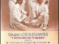 Grupo Los Elegantes "Y Dices Que No Te Quiero"