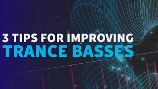 3 Trance Bass Tips to Try Now | Trance Bass Tutorial