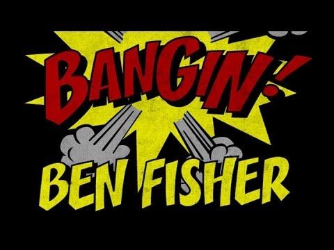 Ben Fisher - Bangin!