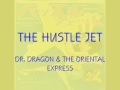 THE HUSTLE JET  -  DR, DRAGON & THE ORIENTAL EXPRESS