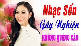 BOLERO NHẠC SẾN GÂY NGHIỆN KHÔNG QUẢNG CÁO - Nhạc Sến Trữ Tình, Nhạc Vàng Bolero Nghe Sầu Lòng 2018