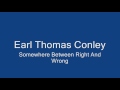 Earl Thomas Conley - Somewhere Between Right & Wrong (Lyrics)