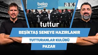 Beşiktaşın Hedefi Gelecek Seneye Hazırlanmak Serdar Ali Çelikler & Irmak K. Tutturanlar Kulübü