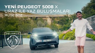 Yeni Peugeot 5008 X Uraz Ile Yaz Buluşmaları X Müge Boz