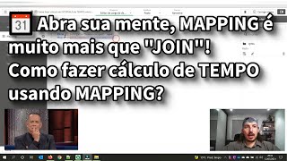 📆 Abra sua mente, MAPPING é muito mais que "JOIN"! Como fazer cálculo de TEMPO usando MAPPING?