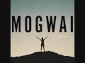 Mogwai - I'm Jim Morrison I'm Dead