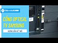 Hướng dẫn kết nối cổng âm thanh quang học Optical trên Smart TV Samsung