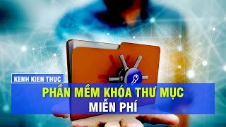 Top 10 phần mềm khóa thư mục bằng mật khẩu chi tiết nhất