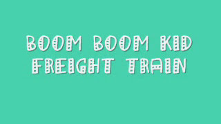 Watch Boom Boom Kid Freight Train video
