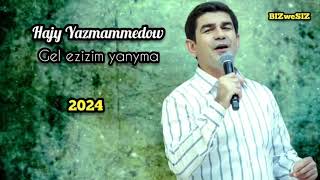 Hajy Yazmammedow  - Gel Ezizim Yanyma 2024 / 2000