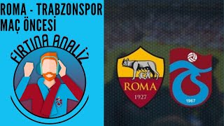 ROMA - TRABZONSPOR MAÇ ÖNCESİ DEĞERLENDİRMESİ | FIRTINA ANALİZ  #15