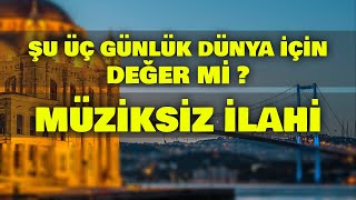 Şu Üç Günlük Dünya İçin Değer mi ? | Müziksiz İlahi | Mehmet Yiğit