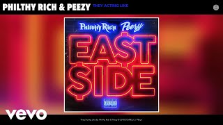 Philthy Rich, Peezy - They Acting Like (Audio)